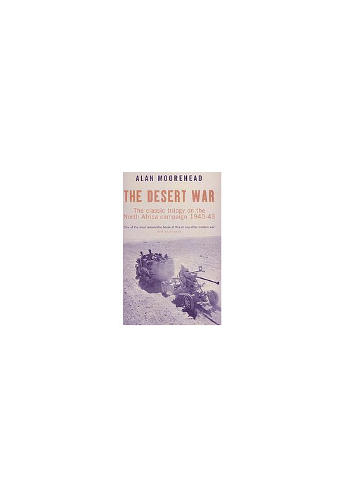 The Desert War: The Classic Trilogy on the North African Campaign 1940-43