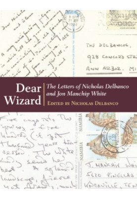 Dear wizard: the letters of Nicholas Delbanco and Jon Manchip White
