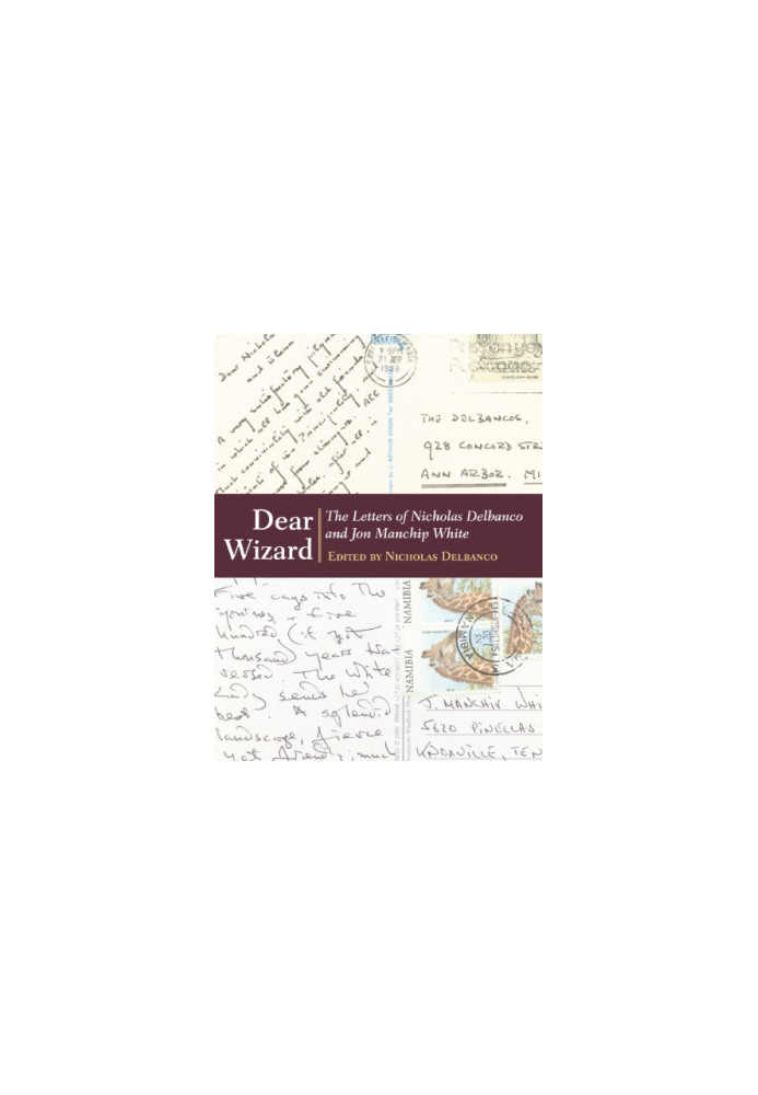 Dear wizard: the letters of Nicholas Delbanco and Jon Manchip White