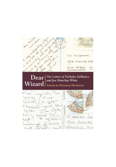 Dear wizard: the letters of Nicholas Delbanco and Jon Manchip White