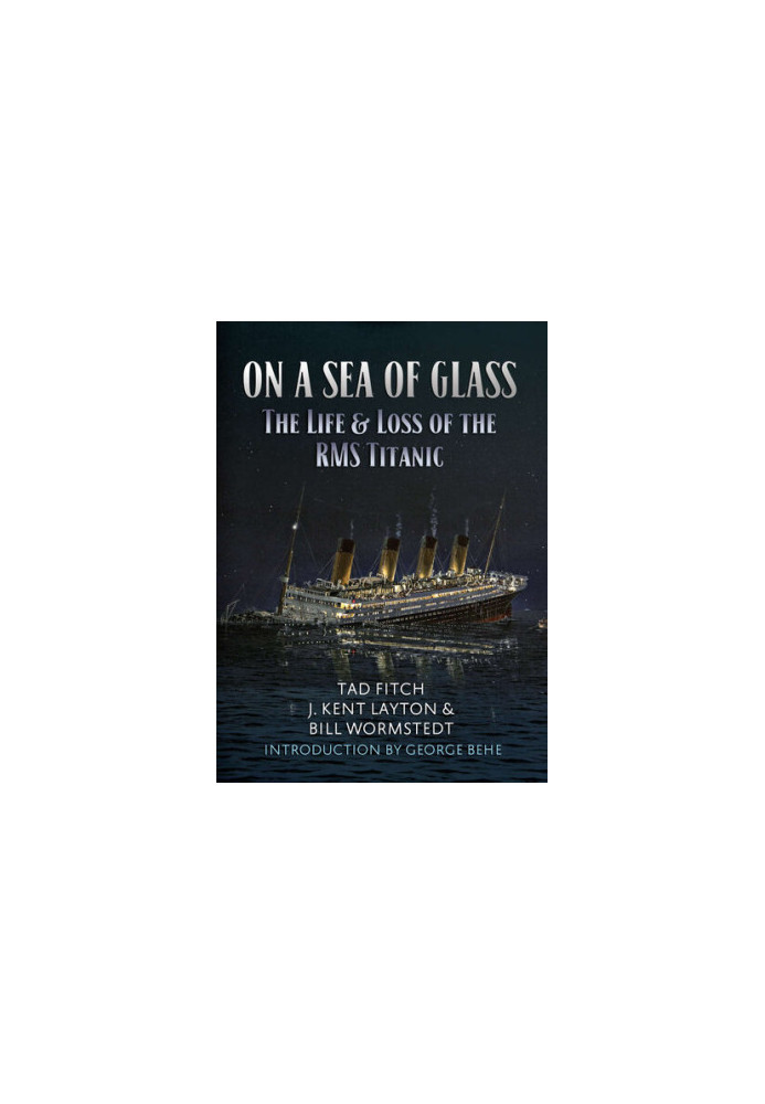 On a Sea of Glass: The Life & Loss of the RMS Titanic