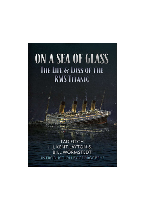 On a Sea of Glass: The Life & Loss of the RMS Titanic