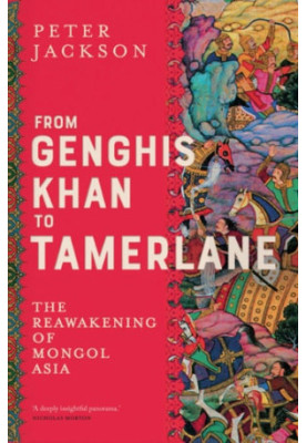From Genghis Khan to Tamerlane: The Reawakening of Mongol Asia