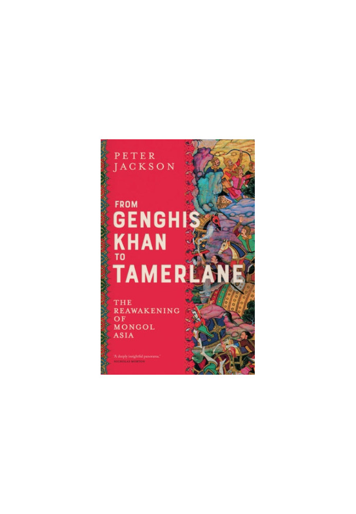 From Genghis Khan to Tamerlane: The Reawakening of Mongol Asia