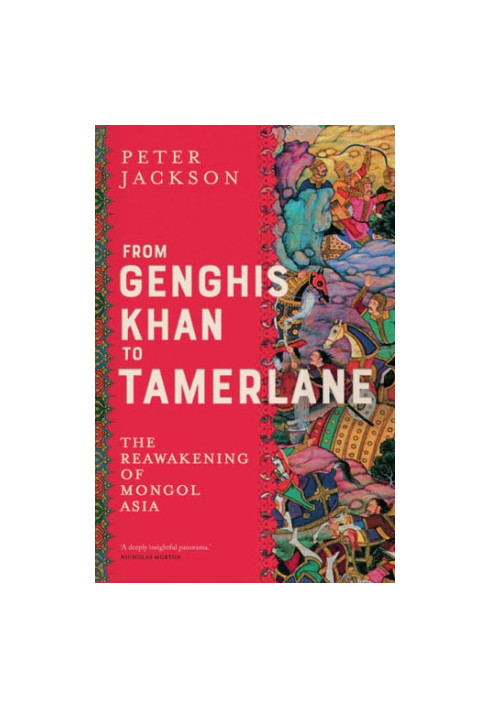 From Genghis Khan to Tamerlane: The Reawakening of Mongol Asia