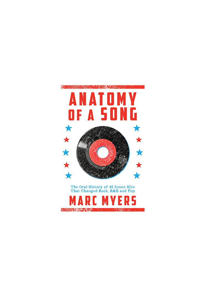 Anatomy of a Song: The Oral History of 45 Iconic Hits That Changed Rock, R&B and Pop
