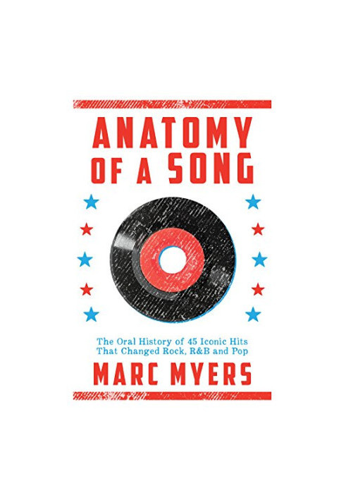 Anatomy of a Song: The Oral History of 45 Iconic Hits That Changed Rock, R&B and Pop