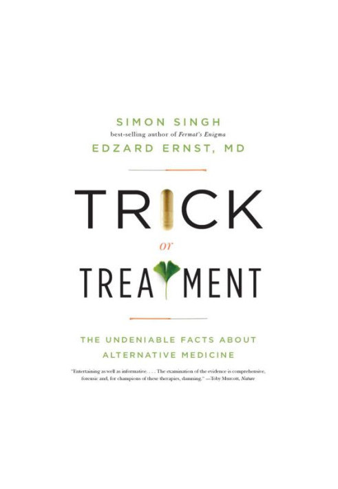 Trick or Treatment: The Undeniable Facts about Alternative Medicine