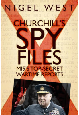 CHURCHILL'S SPY FILES MI5's Top-Secret Wartime Reports