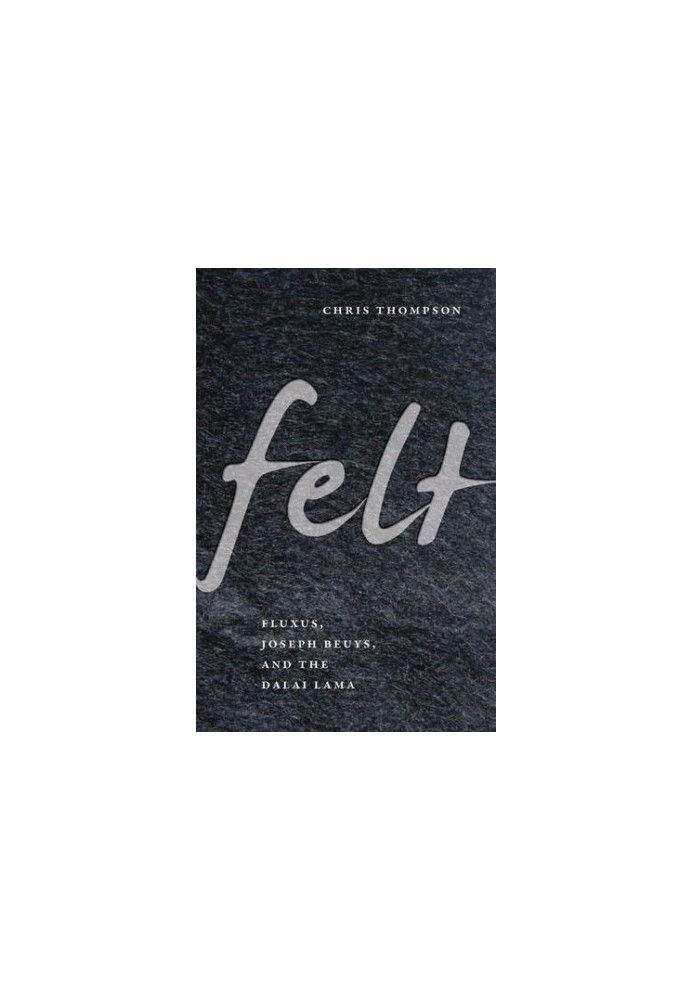 Felt : Fluxus, Joseph Beuys, and the Dalai Lama