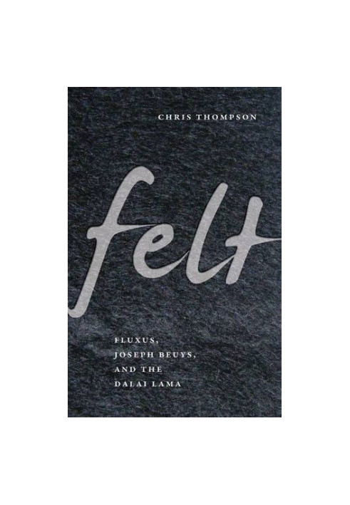 Felt : Fluxus, Joseph Beuys, and the Dalai Lama