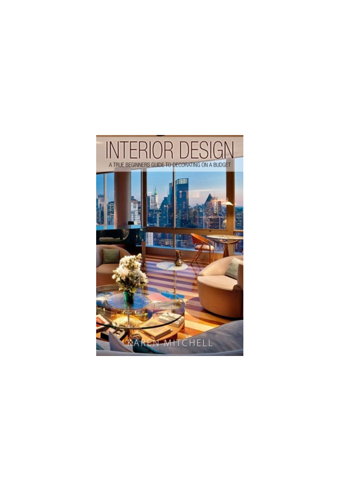 Interior design : a true beginner's guide to decorating on a budget