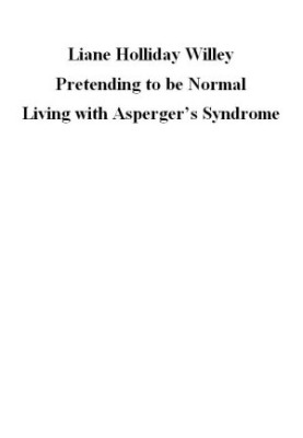 Pretending to be Normal: Living with Asperger's Syndrome (Autism Spectrum Disorder)