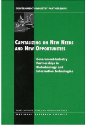 Capitalizing on New Needs and New Opportunities: Government - Industry Partnerships in Biotechnology and Information Technolo