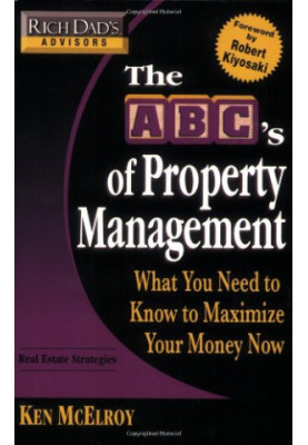 The ABC's of Property Management: What You Need to Know to Maximize Your Money Now (Rich dad’s advisors), 1st Edition