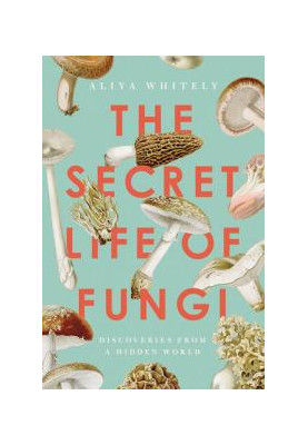 The Secret Life of Fungi