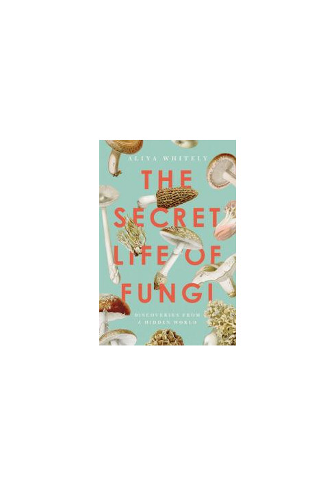 The Secret Life of Fungi