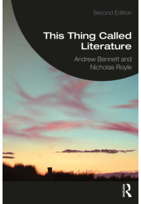 This Thing Called Literature: Reading, Thinking, Writing - Second edition