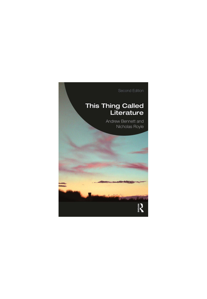 This Thing Called Literature: Reading, Thinking, Writing - Second edition