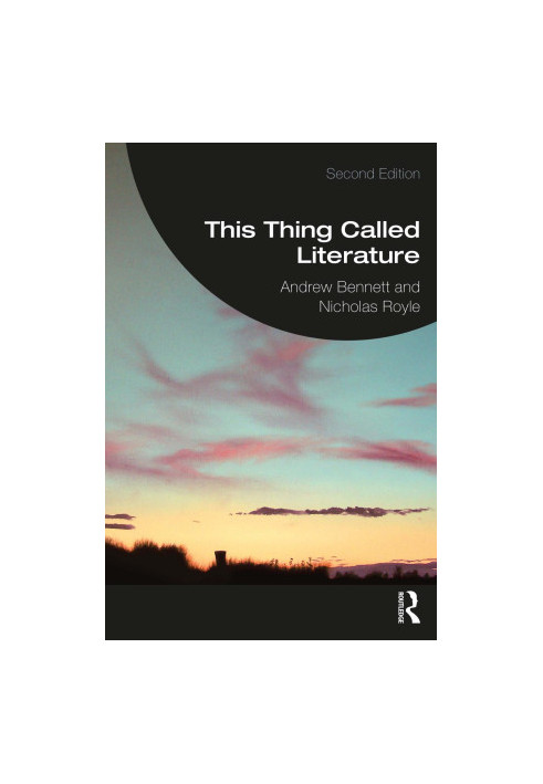 This Thing Called Literature: Reading, Thinking, Writing - Second edition