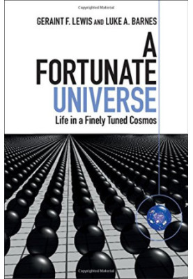 A Fortunate Universe: Life in a Finely Tuned Cosmos