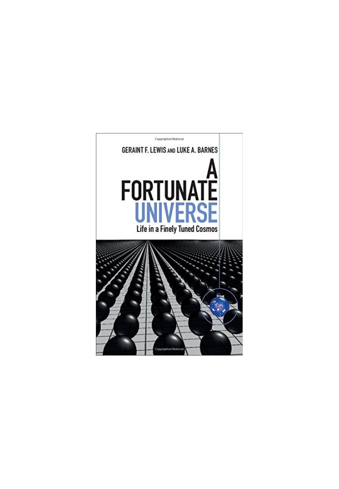A Fortunate Universe: Life in a Finely Tuned Cosmos
