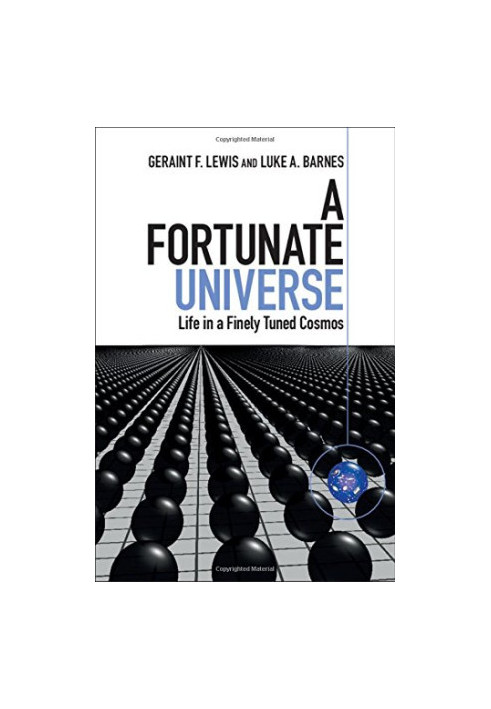 A Fortunate Universe: Life in a Finely Tuned Cosmos