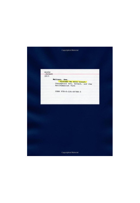 Systems we have loved : conceptual art, affect, and the antihumanist turn