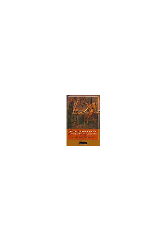 Guilds, innovation, and the European economy, 1400-1800