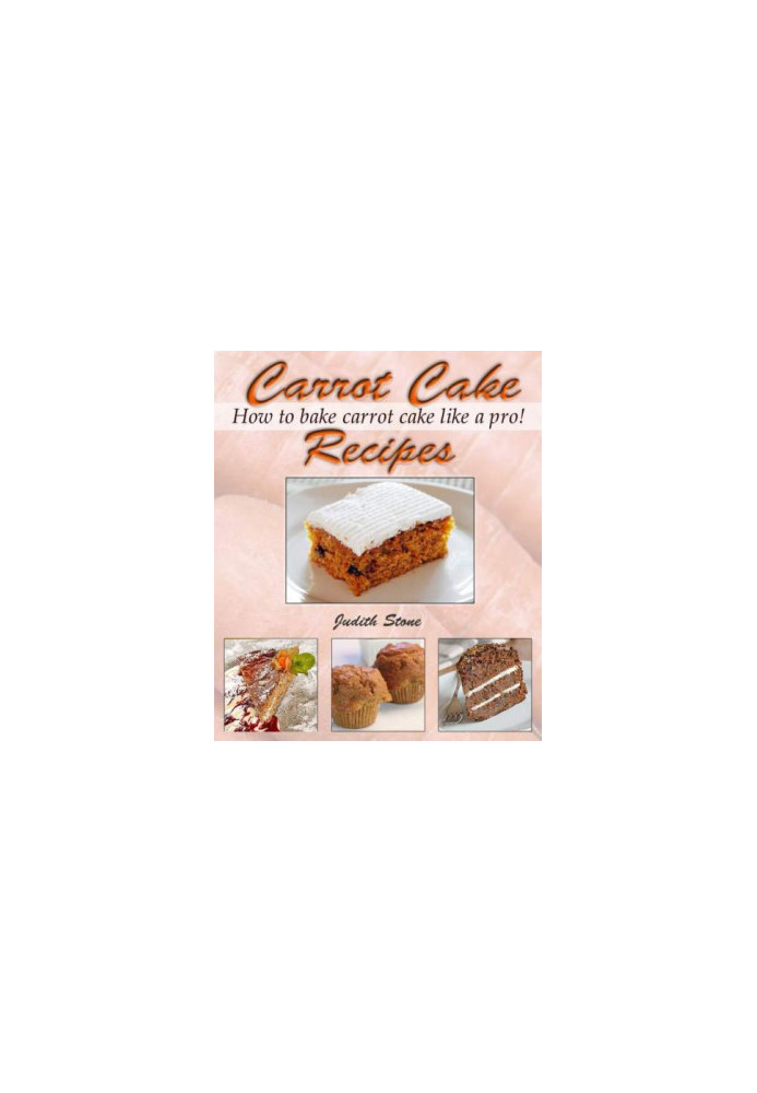 Carrot Cake Recipes: How to Bake Carrot Cake Like A Pro!