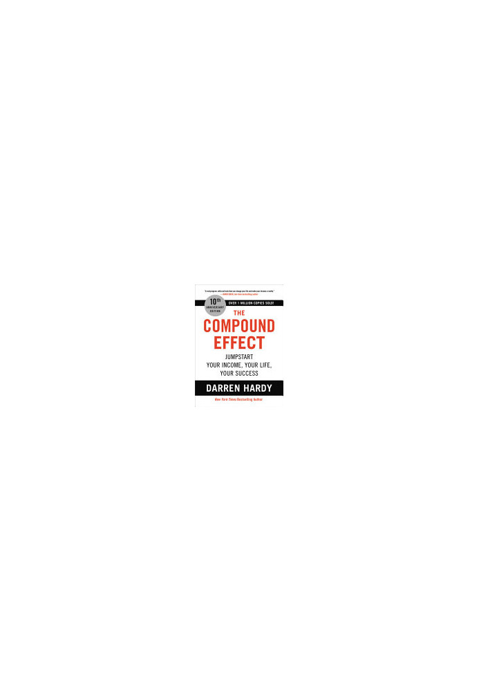The Compound Effect: Jumpstart Your Income, Your Life, Your Success