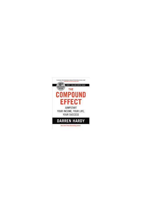 The Compound Effect: Jumpstart Your Income, Your Life, Your Success