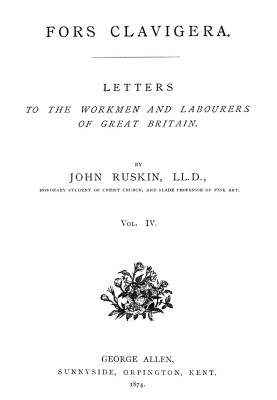 Fors Clavigera (Volume 4 of 8) Letters to the workmen and labourers of Great Britain