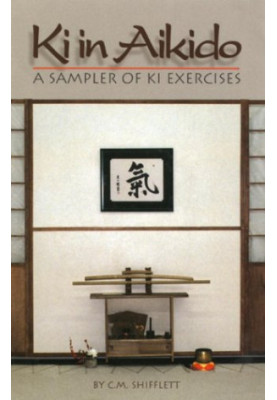 Ki in Aikido: A Sampler of Ki Exercises