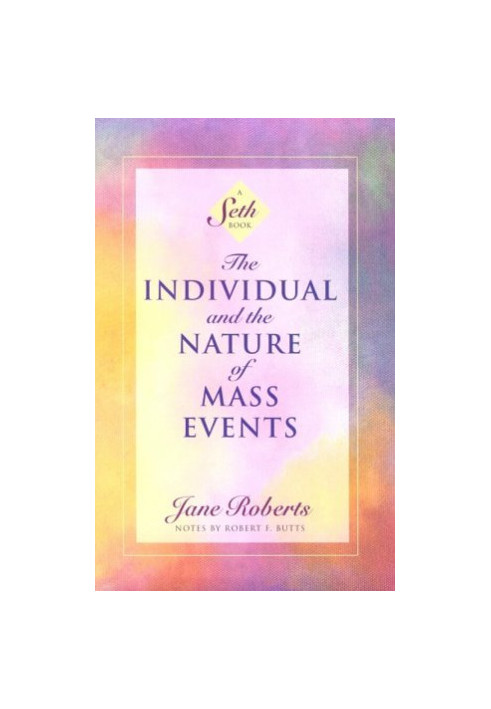 The Individual and the Nature of Mass Events (A Seth Book)