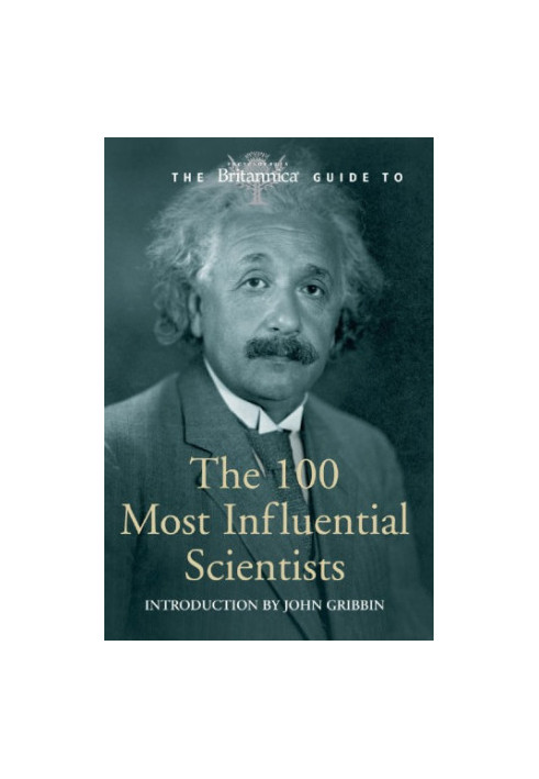 The Britannica Guide to the 100 Most Influential Scientists [2008]