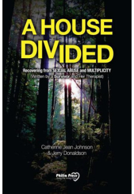 A house divided: recovering from sexual abuse and multiplicity: (written by a survivor and her therapist)