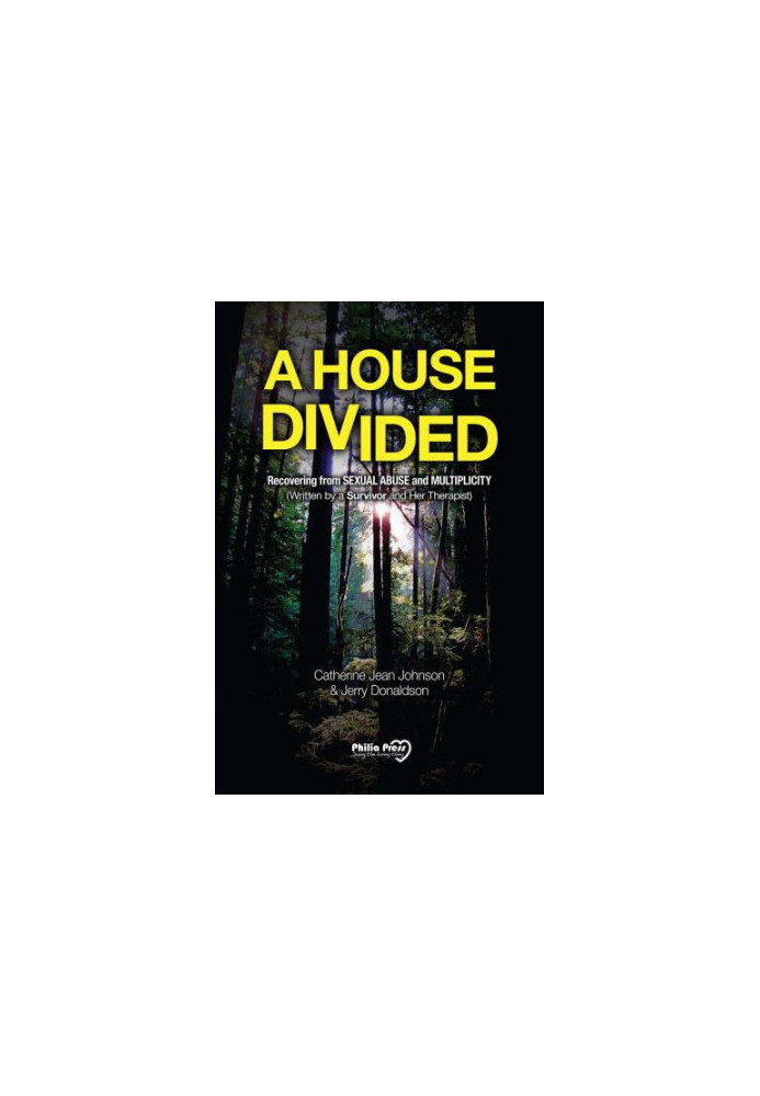 A house divided: recovering from sexual abuse and multiplicity: (written by a survivor and her therapist)