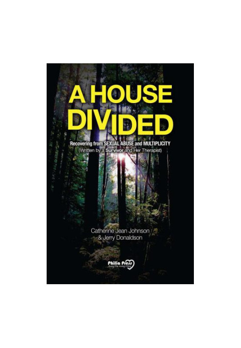 A house divided: recovering from sexual abuse and multiplicity: (written by a survivor and her therapist)