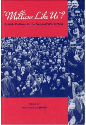 Millions Like Us?: British Culture in the Second World War