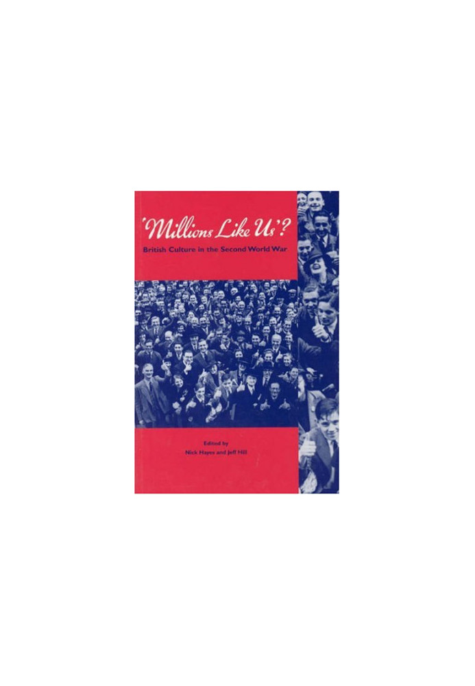 Millions Like Us?: British Culture in the Second World War