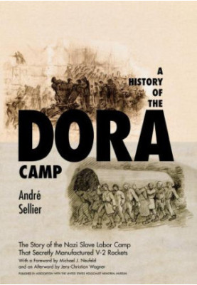 A History of the Dora Camp - The Untold Story of the Nazi Slave Labor Camp That Secretly Manufactured V-2 Rockets