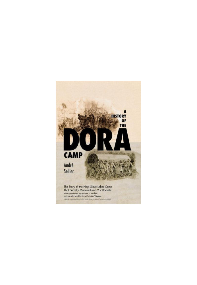A History of the Dora Camp - The Untold Story of the Nazi Slave Labor Camp That Secretly Manufactured V-2 Rockets