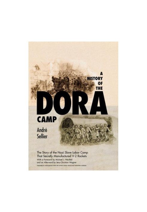 A History of the Dora Camp - The Untold Story of the Nazi Slave Labor Camp That Secretly Manufactured V-2 Rockets