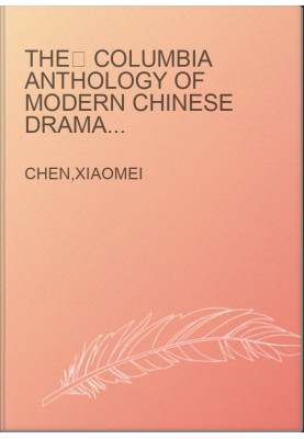 The Columbia Anthology of Modern Chinese Drama, Abridged