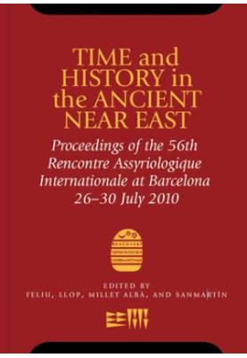 Time and History in the Ancient Near East: Proceedings of the 56th Rencontre Assyriologique International July 2010