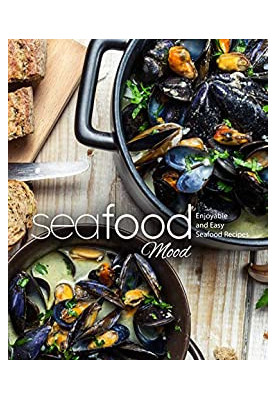Seafood Mood: Enjoyable and Easy Seafood Recipes