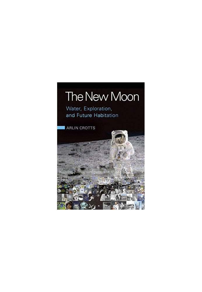 The New Moon: Water, Exploration, and Future Habitation