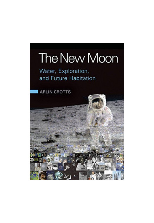 The New Moon: Water, Exploration, and Future Habitation