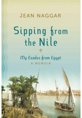 Sipping from the Nile: my exodus from Egypt: a memoir